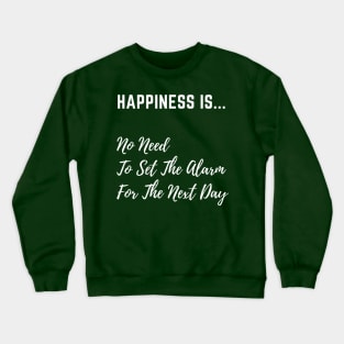 Happiness is No Need to set The Alarm - White Text Crewneck Sweatshirt